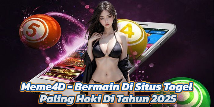 Meme4D - Bermain Di Situs Togel Paling Hoki Di Tahun 2025