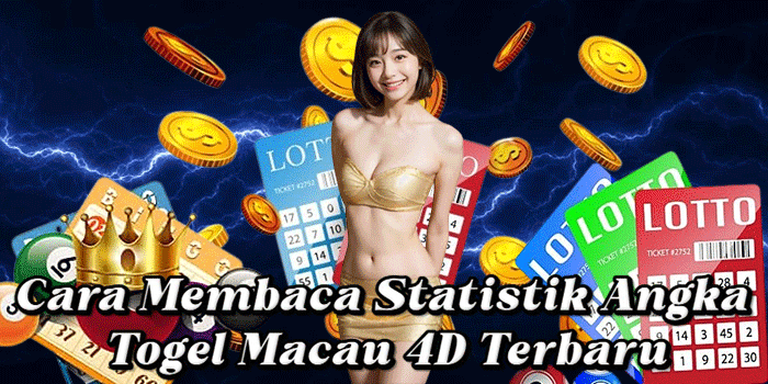 Cara Membaca Statistik Angka Togel Macau 4D Terbaru